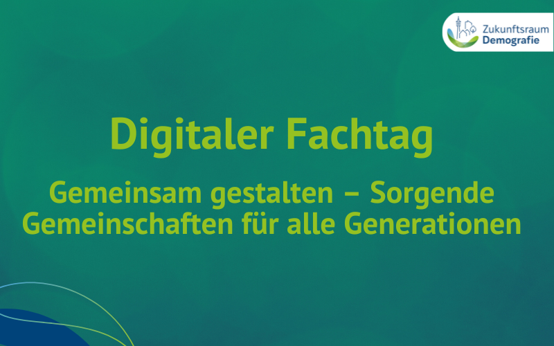 Digitaler Fachtag: Gemeinsam gestalten, Sorgende Gemeinschaften für alle Generationen